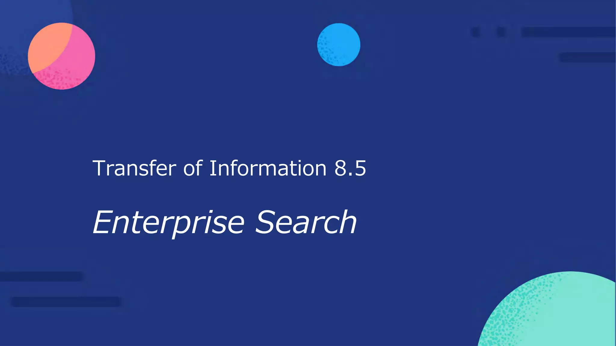Transfer of Information 8.5
Enterprise Search
 
