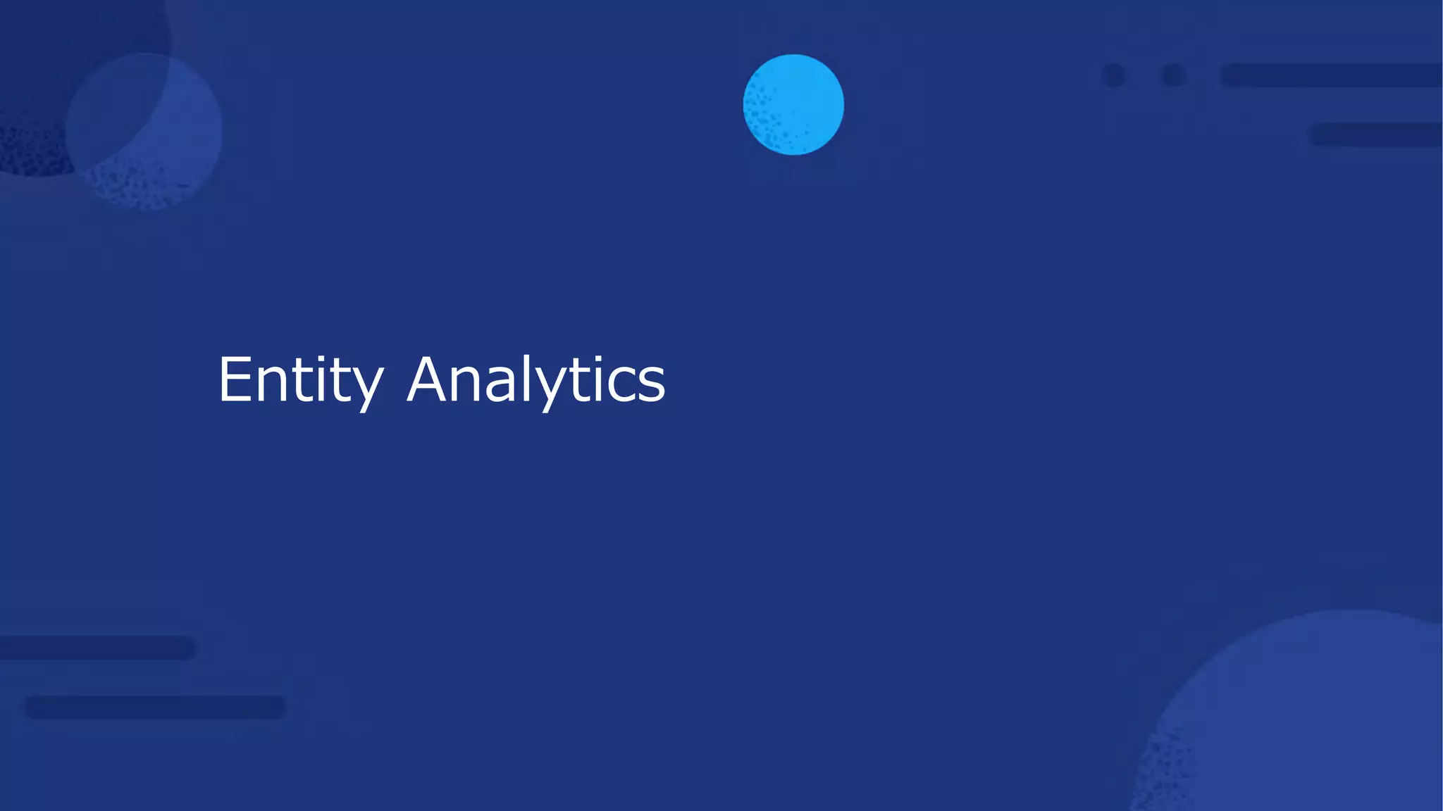 Entity Analytics
 