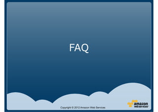 FAQ




Copyright © 2012 Amazon Web Services
 