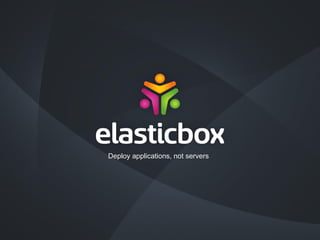 Deploy applications, not servers
 