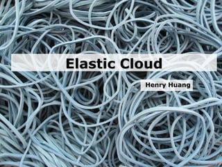 Elastic cloud