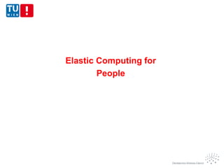 Elastic Computing for
People
 
