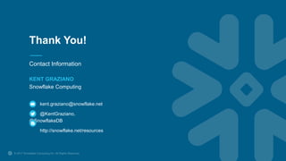 Contact Information
KENT GRAZIANO
Snowflake Computing
kent.graziano@snowflake.net
@KentGraziano,
@SnowflakeDB
http://snowflake.net/resources
Thank You!
 