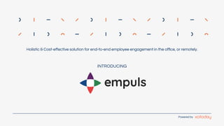 INTRODUCING
Powered by
Holistic & Cost-eﬀective solution for end-to-end employee engagement in the oﬃce, or remotely.
 