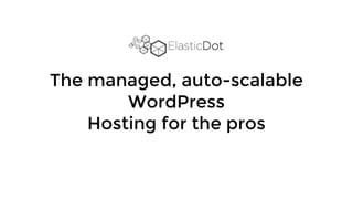 The managed, auto-scalable
WordPress
Hosting for the pros
 