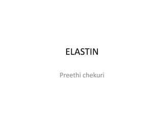 ELASTIN
Preethi chekuri
 