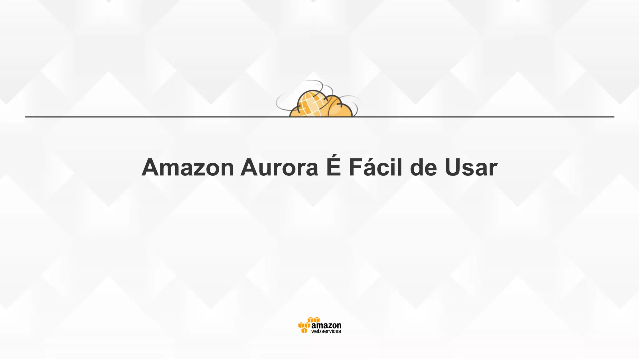 Amazon Aurora É Fácil de Usar
 