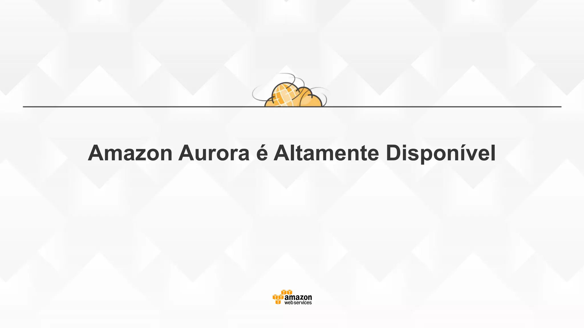 Amazon Aurora é Altamente Disponível
 
