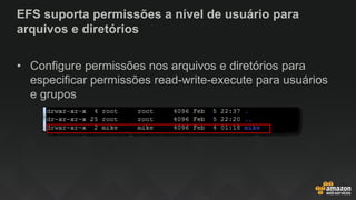EFS suporta permissões a nível de usuário para
arquivos e diretórios
• Configure permissões nos arquivos e diretórios para
especificar permissões read-write-execute para usuários
e grupos
 