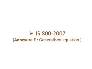  IS:800-2007
(Annexure E : Generalised equation )
 