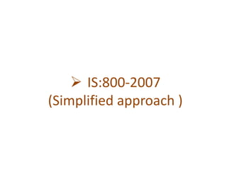  IS:800-2007
(Simplified approach )
 