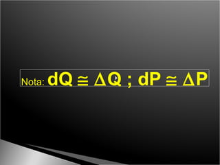 Nota:  dQ      Q ; dP      P 