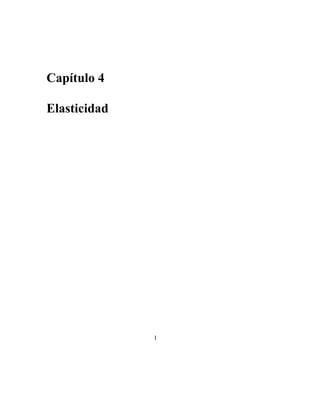 Capítulo 4 
Elasticidad 
1 
 