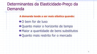 Determinantes da Elasticidade-Preço da
Demanda
O bem for de luxo
Quanto maior o horizonte de tempo
Maior a quantidade de bens substitutos
Quanto mais restrito for o mercado
A demanda tende a ser mais elástica quando:
5
 