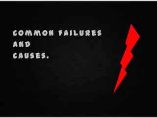 C o m m o n f a i l u r e s
a n d
c a u s e s .
 