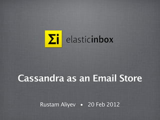 Cassandra as an Email Store

    Rustam Aliyev • 20 Feb 2012
 