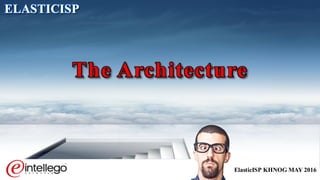 ElasticISP KHNOG MAY 2016
ELASTICISP
The Architecture
 