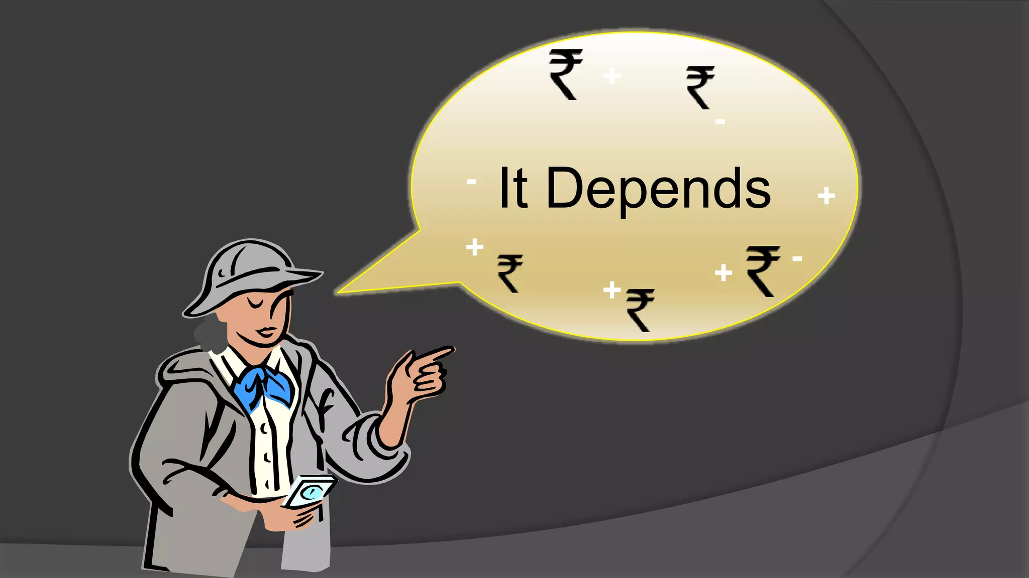 +
           -
-   It Depends       +
+                -
           +
       +
 