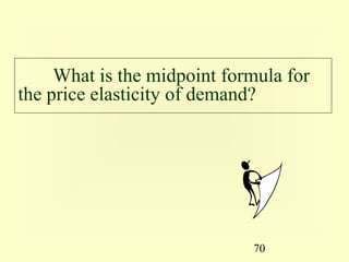 70
What is the midpoint formula for
the price elasticity of demand?
 
