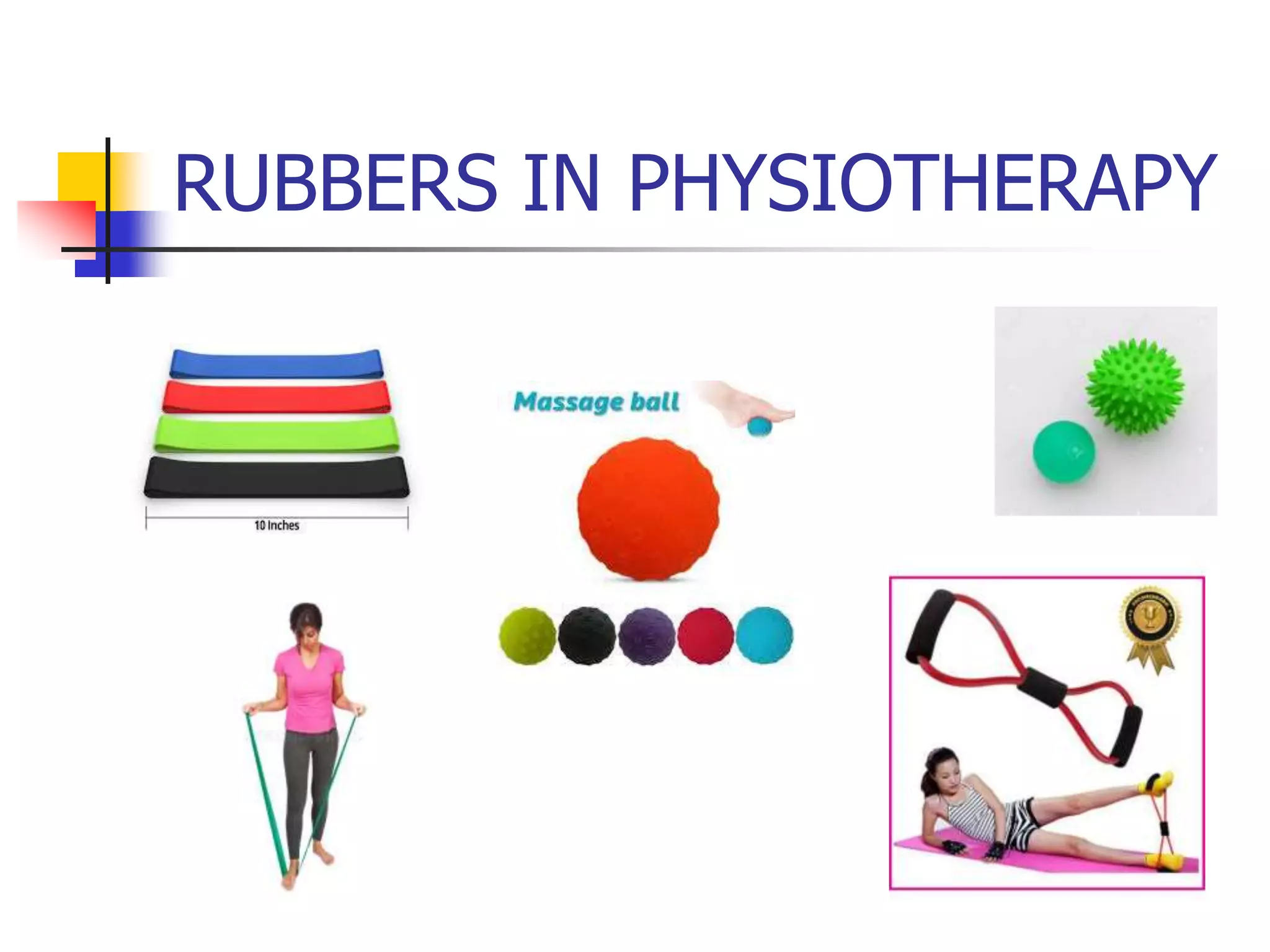 RUBBERS IN PHYSIOTHERAPY
 