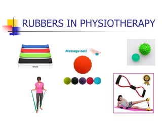 RUBBERS IN PHYSIOTHERAPY
 