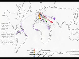 Rosengårdis a multinationalcommunity inMalmö. Itisthemidpointbetween home anda brand new lifein Sweden.Thereis a little oftherest of theworld in Rosengård.