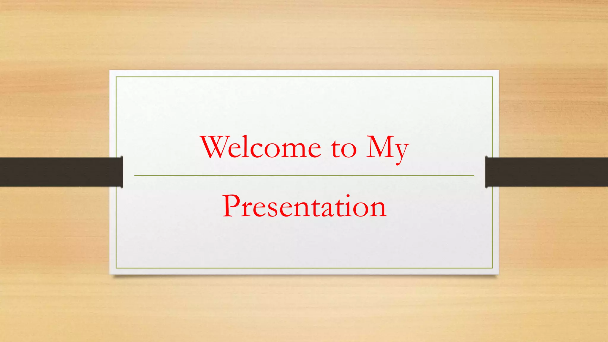Welcome to My
Presentation