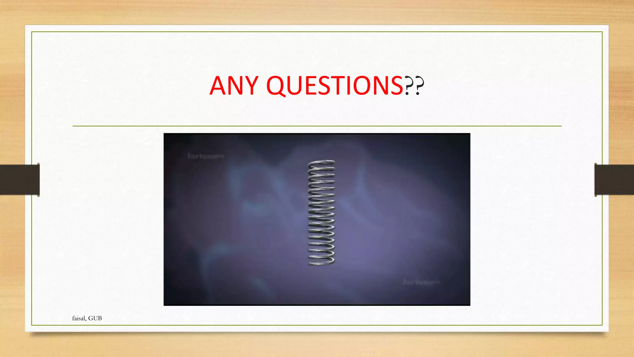 ANY QUESTIONS??
faisal, GUB