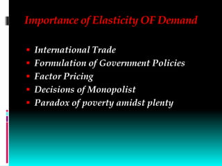 Importance of Elasticity OF Demand
 International Trade
 Formulation of Government Policies
 Factor Pricing
 Decisions...