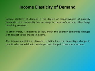 Income Elasticity of Demand
Income elasticity of demand is the degree of responsiveness of quantity
demanded of a commodit...