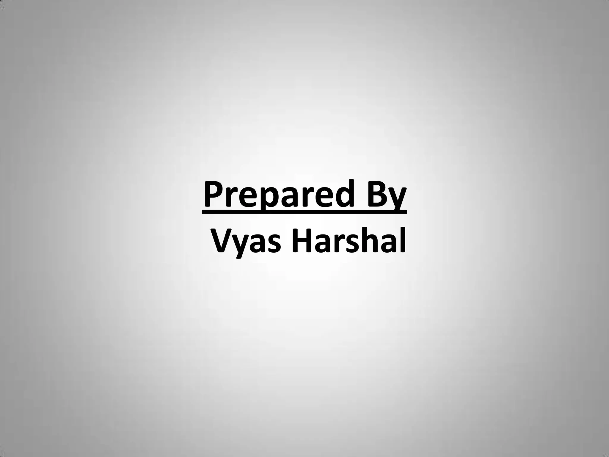 Prepared By  Vyas Harshal 