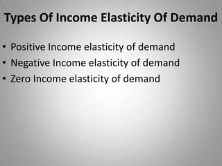 Types Of Income Elasticity Of DemandPositive Income elasticity of demandNegative Income elasticity of demandZero Income elasticity of demand 