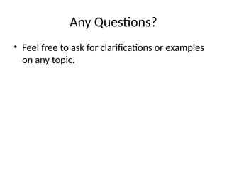 Any Questions?
• Feel free to ask for clarifications or examples
on any topic.
 