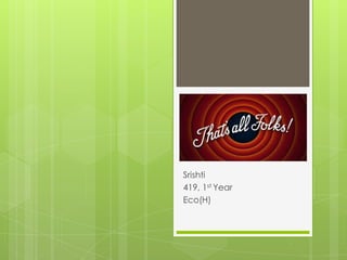 Srishti
419, 1st Year
Eco(H)
 