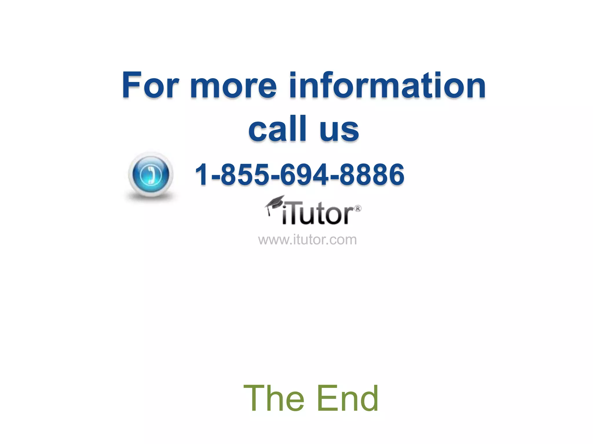 The End
www.itutor.com
For more information
call us
1-855-694-8886
 