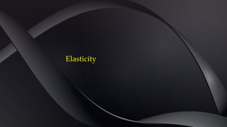 Elasticity
 