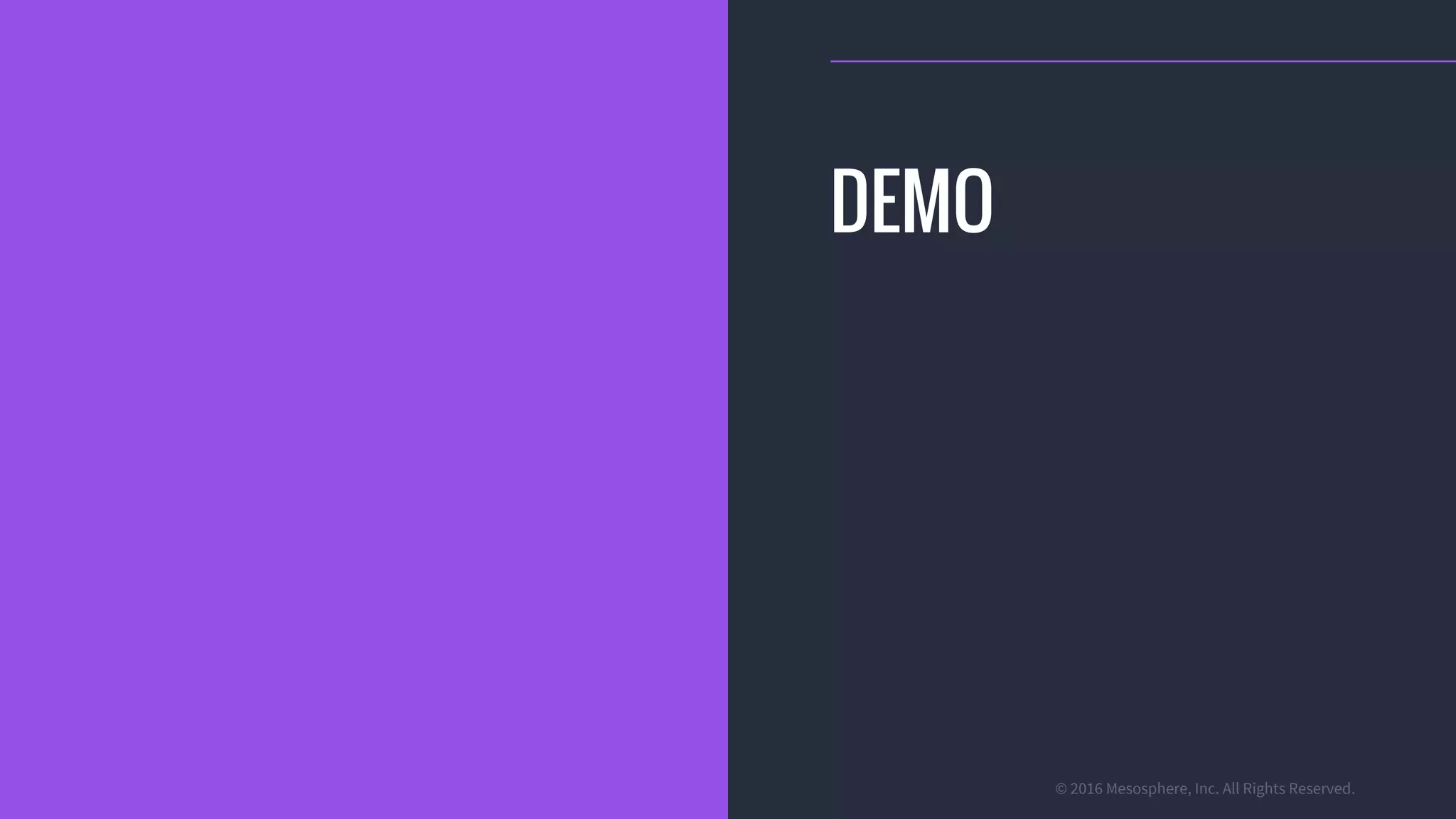 © 2016 Mesosphere, Inc. All Rights Reserved.
DEMO
 