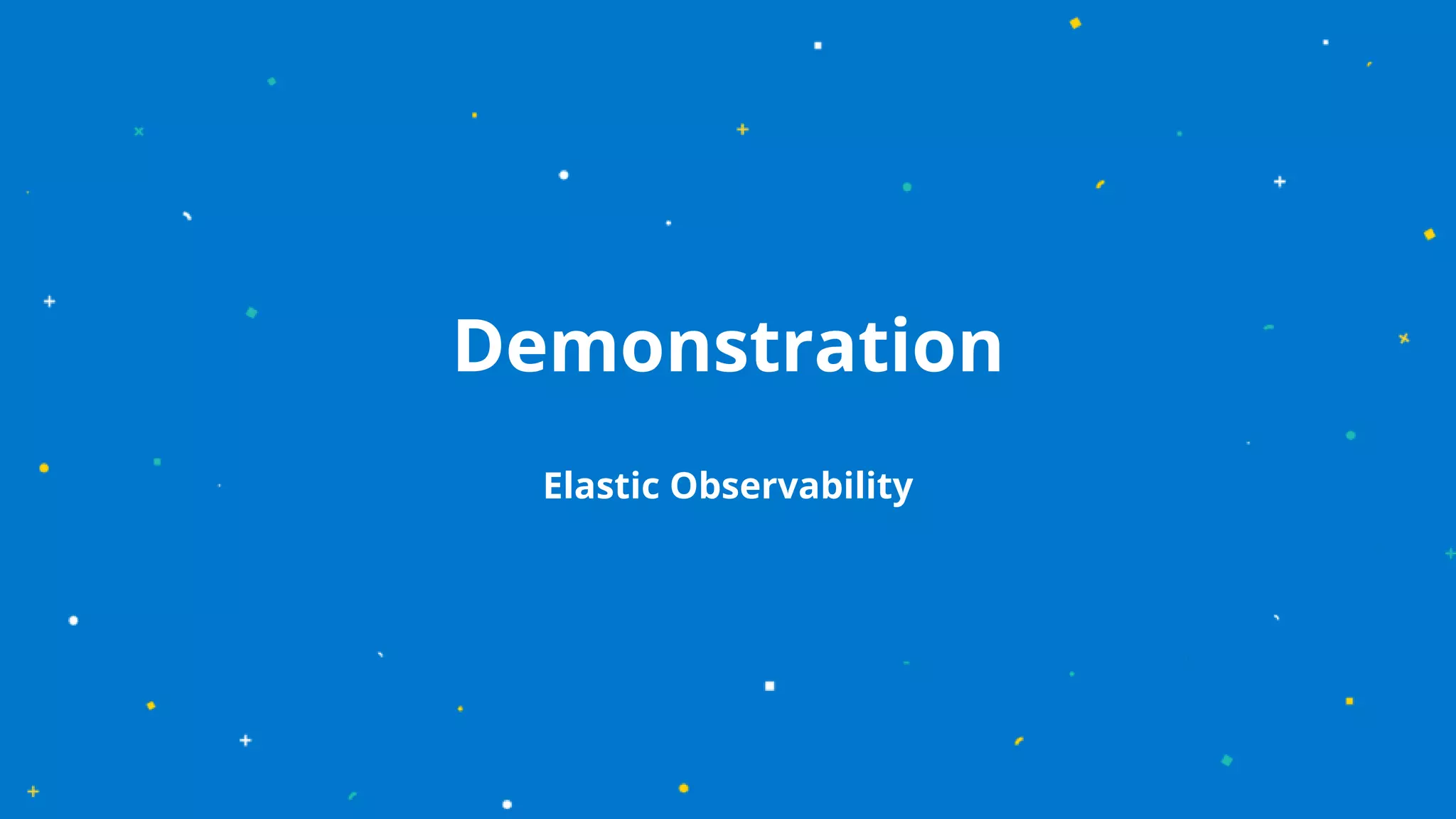Demonstration
Elastic Observability
 