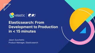 Elasticsearch: From development to production in 15 minutes | PDF