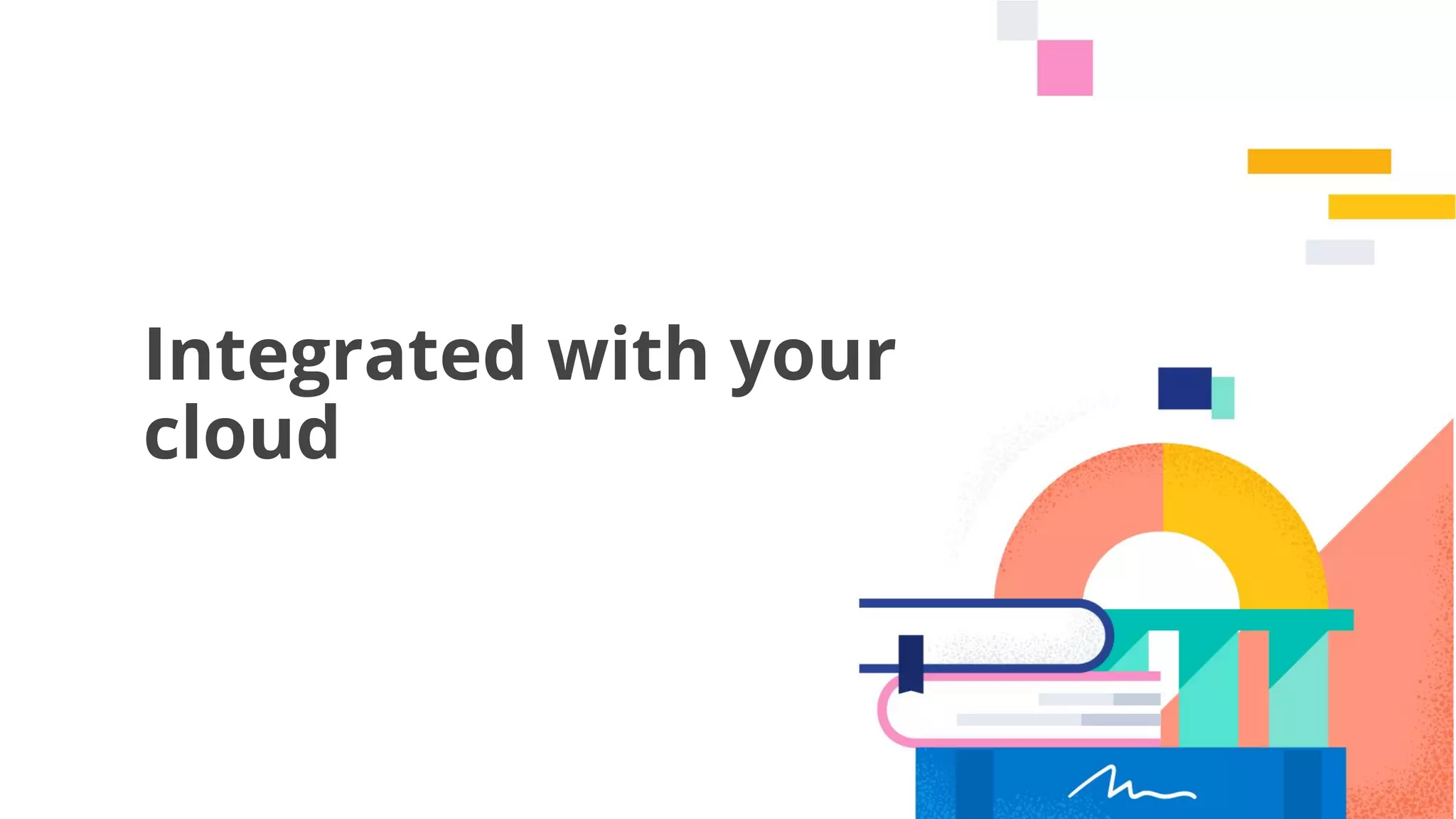 13
Integrated with your
cloud
 