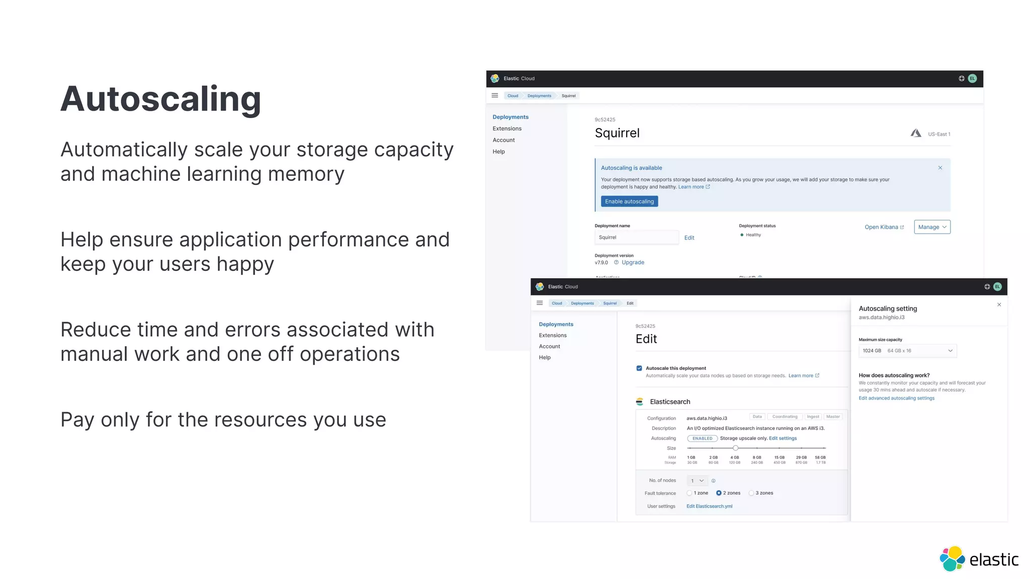 Autoscaling
Automatically scale your storage capacity
and machine learning memory
Help ensure application performance and
keep your users happy
Reduce time and errors associated with
manual work and one off operations
Pay only for the resources you use
 