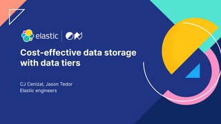 1
Cost-effective data storage
with data tiers
CJ Cenizal, Jason Tedor
Elastic engineers
 