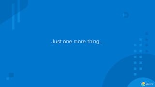 Just one more thing...
 