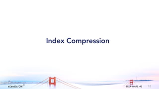 { } BEER-WARE r42 18
Index Compression
 