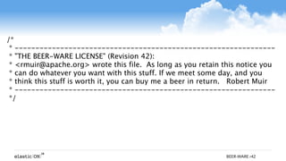 { }
/*
* ---------------------------------------------------------------
* "THE BEER-WARE LICENSE" (Revision 42):
* <rmuir@apache.org> wrote this file. As long as you retain this notice you
* can do whatever you want with this stuff. If we meet some day, and you
* think this stuff is worth it, you can buy me a beer in return. Robert Muir
* ---------------------------------------------------------------
*/
BEER-WARE r42
 