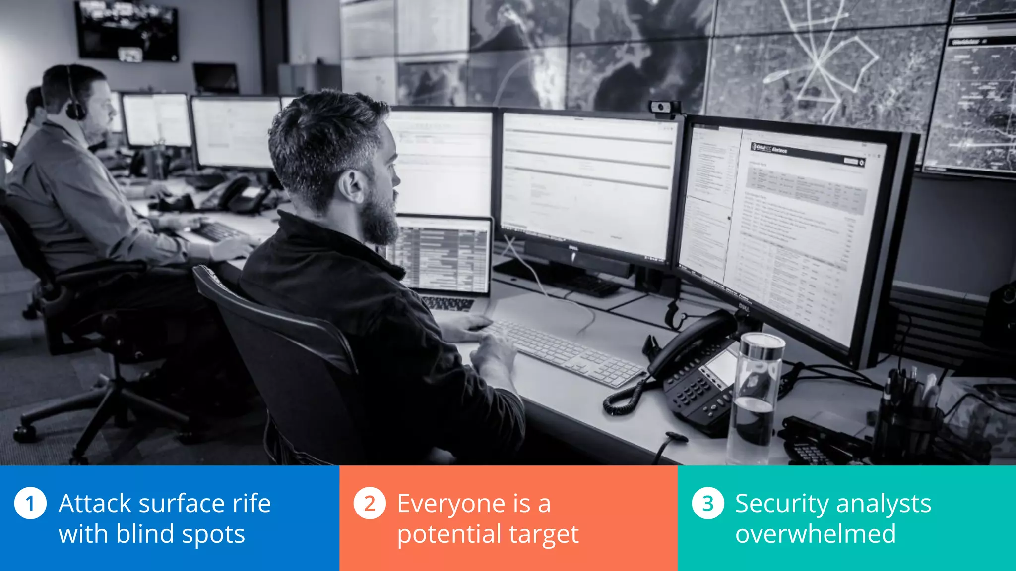 Security analysts
overwhelmed
Everyone is a
potential target
Attack surface rife
with blind spots
 