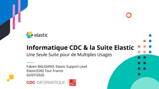 Informatique CDC & la Suite Elastic
Une Seule Suite pour de Multiples Usages
Fabien BALIGAND, Elastic Support Lead
Elastic{ON} Tour France
02/07/2020
 