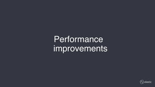 Performance
improvements
 