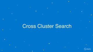 Cross Cluster Search
 