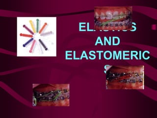 ELASTICS
AND
ELASTOMERIC
S
 
